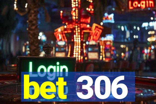 bet 306